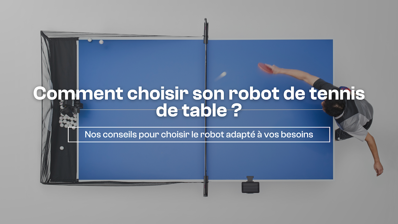 Comment choisir son robot de tennis de table ?